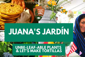 Title slide for Juana's Jardin: Unbe-LEAF-able Plants & Let's Make Tortillas with Ranger Fatima Colindres